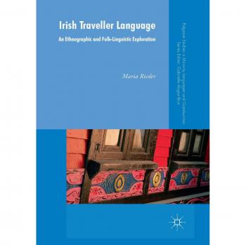 Irish Traveller Language: An Ethnographic and Folk-Linguistic Exploration