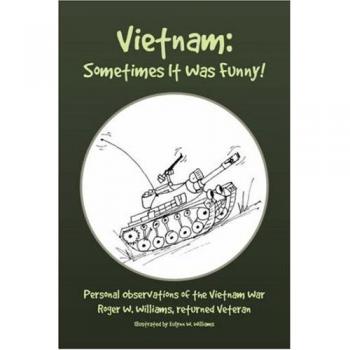 Sometimes It Was Funny! - A Humorous Reflection on Vietnam by Roger W. Williams