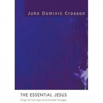 The Essential Jesus: Original Sayings and Earliest Images by John Dominic Crossan