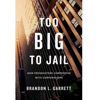 Too Big to Jail: How Prosecutors Compromise with Corporations