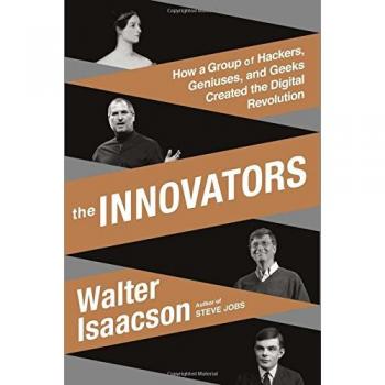 The Innovators: How a Group of Hackers, Geniuses, and Geeks Created the Digital Revolution - Book on Digital History and Innovation