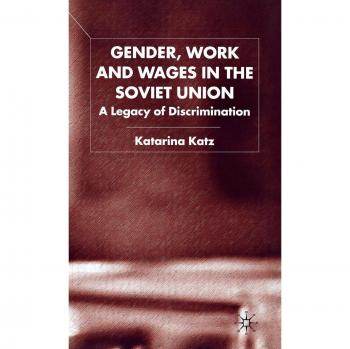 Gender, Work and Wages in the Soviet Union: A Legacy of Discrimination
