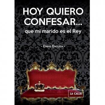 Hoy quiero confesar… que mi marido es el rey