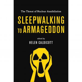 Sleepwalking to Armageddon: The Threat of Nuclear Annihilation