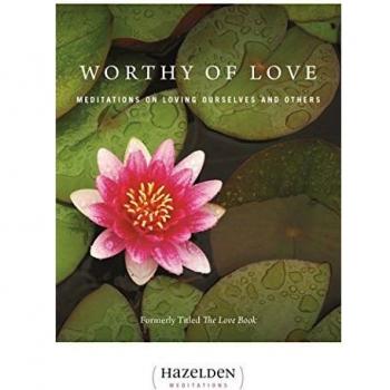 Worthy of Love: Meditations on Loving Ourselves and Others