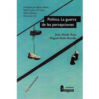 Política. La guerra de las percepciones: Microcirugía electoral para la conquista del voto.: 201