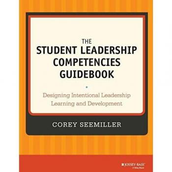 The Student Leadership Competencies Guidebook: Designing Intentional Leadership Learning and Development