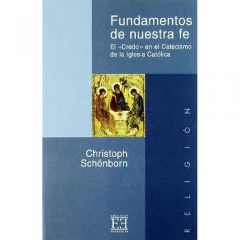 FUNDAMENTOS DE NUESTRA FE. EL CATECISMO DE LA IGLESIA CATÓLICA