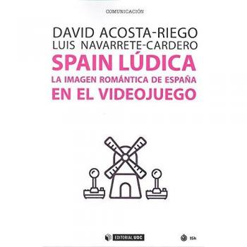 Spain Lúdica: La imagen romántica de España en el videojuego: 543