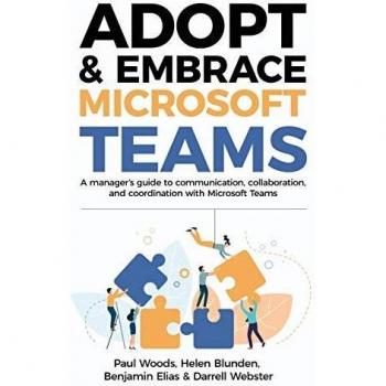 Adopt & Embrace Microsoft Teams: A Manager's Guide to Effective Communication, Collaboration, and Coordination