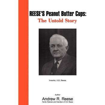 Reese's Peanut Butter Cups: The Untold Story of H.B. Reese - Biography and History Book