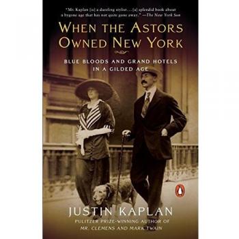 When the Astors Owned New York: A Gilded Age History of Blue Bloods and Grand Hotels