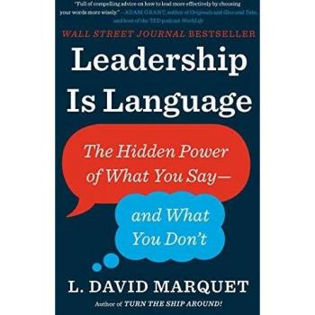 Leadership Is Language: The Hidden Power of Communication in Leadership by L. David Marquet