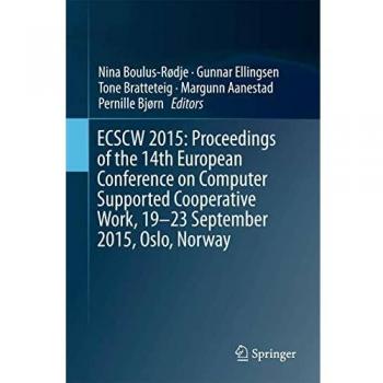 ECSCW 2015: Proceedings of the 14th European Conference on Computer Supported Cooperative Work, 19-23 September 2015, Oslo, Norway