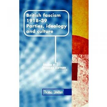 Fascismo Británico, 1918-1939: Partidos, Ideología y Cultura (Estudios de Manchester en Historia Moderna) - Edición en Rústica