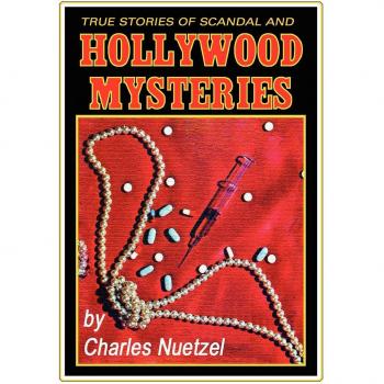 True Stories of Scandal and Hollywood Mysteries by Charles Nuetzel - Borgo Bioviews Series Volume 7