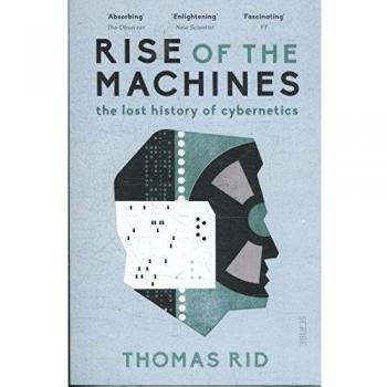 Ascenso de las Máquinas: La Historia Perdida de la Cibernética por Thomas Rid