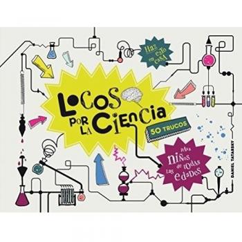 Locos por la ciencia: 50 trucos para niños de todas las edades