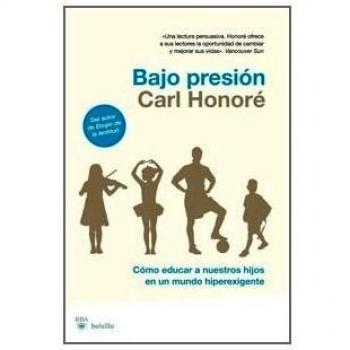 Bajo presion: Cómo educar a nuestros hijos en un mundo hiperexigente: 270