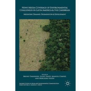 News Media Coverage of Environmental Challenges in Latin America and the Caribbean: Mediating Demand, Degradation and Development