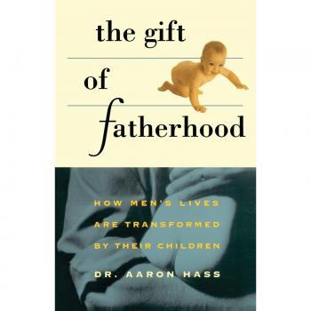 Fatherhood Transformation: The Gift of Fatherhood by Aaron Hass