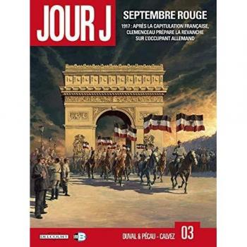 Jour J. Tomo 3: Septiembre Rojo - 1917, La Revancha de Clemenceau contra el Ocupante Alemán