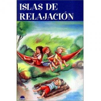 Islas de relajación: 77 juegos llenos de fantasia para relajar a los niños y potenciar su creatividad
