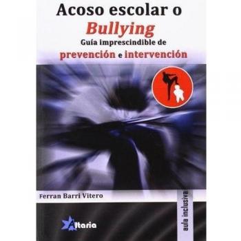 Acoso escolar o bullying: guía imprescindible de prevención e intervención