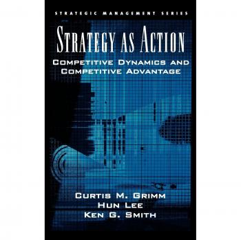 Strategy as Action: Competitive Dynamics and Competitive Advantage