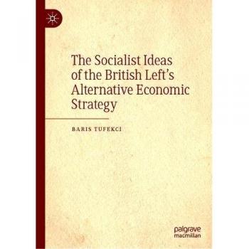 The Socialist Ideas of the British Left's Alternative Economic Strategy