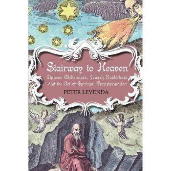 Stairway to Heaven: Chinese Alchemists, Jewish Kabbalists, and the Art of Spiritual Transformation