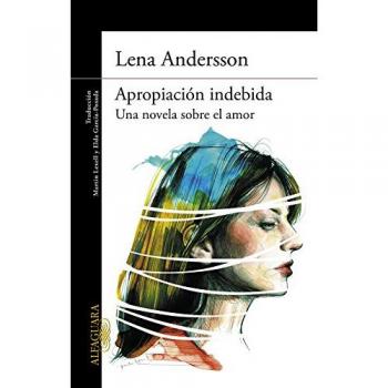 Apropiación indebida: Una novela sobre el amor - Lena Andersson