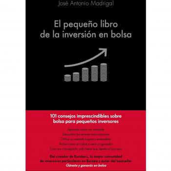El pequeño libro de la inversión en bolsa - José Antonio Madrigal Hornos