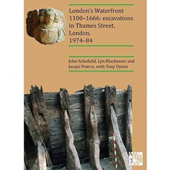 London's Waterfront 1100-1666: Excavations in Thames Street, London, 1974-84
