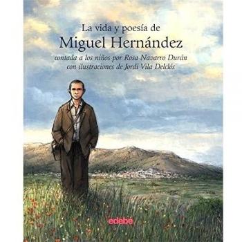 LA VIDA Y LA POESÍA DE MIGUEL HERNÁNDEZ CONTADA A LOS NIÑOS