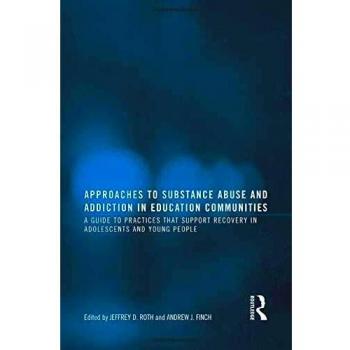 Approaches to Substance Abuse and Addiction in Education Communities: A Guide to Practices that Support Recovery in Adolescents and Young Adults