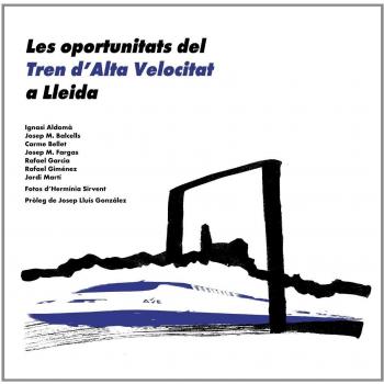 Les oportunitats del Tren d'Alta Velocitat a Lleida