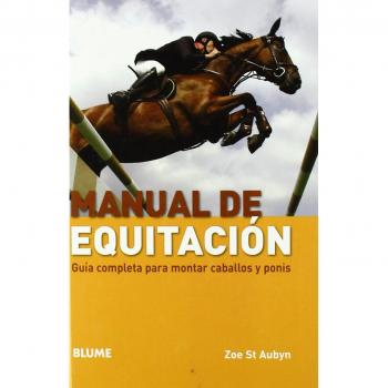 Manual de equitación: Guía completa para montar caballos y ponis - Zoe St Aubyn