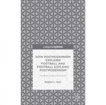 How Postmodernism Explains Football and Football Explains Postmodernism: The Billy Clyde Conundrum