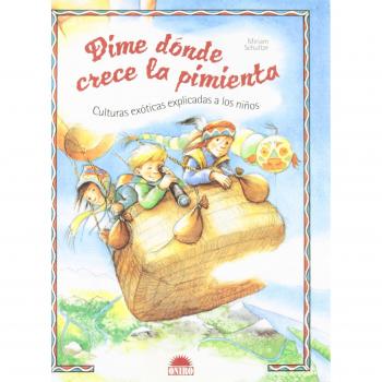 Dime dónde crece la pimienta: Culturas exoticas explicadas a los niños