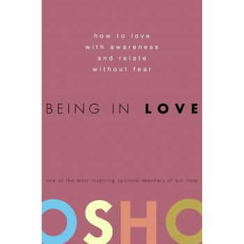 Being In Love: How to Love with Awareness and Relate Without Fear