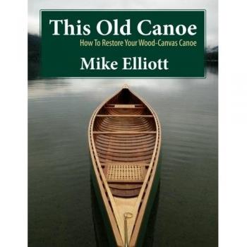 This Old Canoe: How To Restore Your Wood-Canvas Canoe