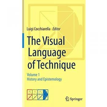 The Visual Language of Technique: Volume 1 - History and Epistemology