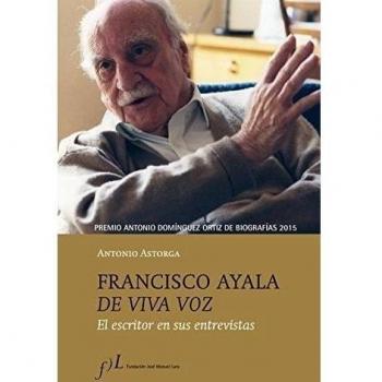 Francisco Ayala de viva voz: Premio Antonio Domíguez Ortiz de Biografías 2015