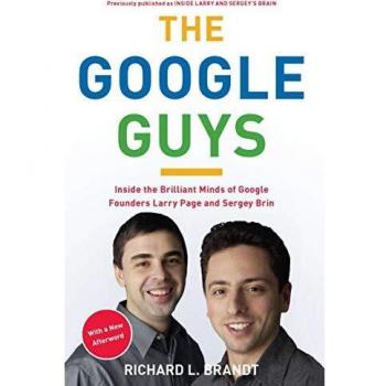 Google Guys: Inside the Brilliant Minds of Google Founders Larry Page and Sergey Brin