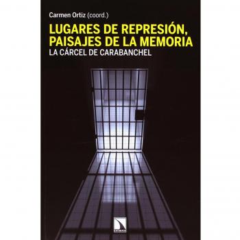 Lugares De Represión. Paisajes De La Memoria: La cárcel de Carabanchel - Vv.aa..