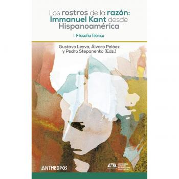 Los rostros de la razón: Immanuel Kant desde Hispanoamérica: Filosofía Teórica: 1