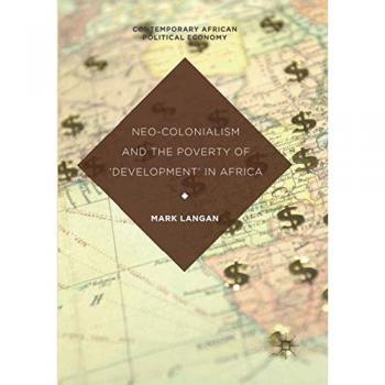 Neo-Colonialism and the Poverty of 'Development' in Africa