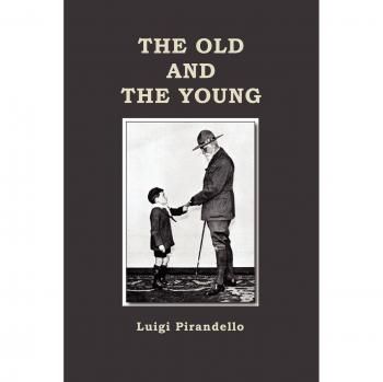 The Old and the Young: A Classic Italian Novel by Luigi Pirandello
