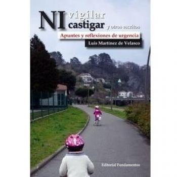 Ni vigilar ni castigar y otros escritos: Apuntes y reflexiones de urgencia: 355